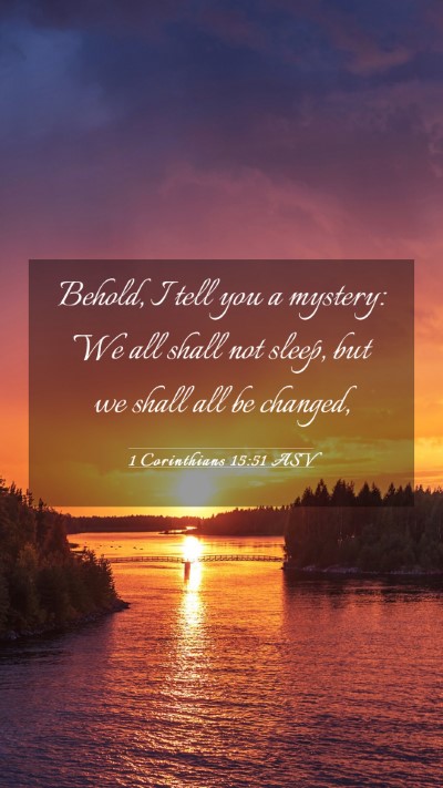 Picture 03 - 1 Corinthians 15:51 ASV Mobile Phone Wallpaper - Behold, I tell you a mystery: We all shall not - Mobile Bible Verse Wallpaper
