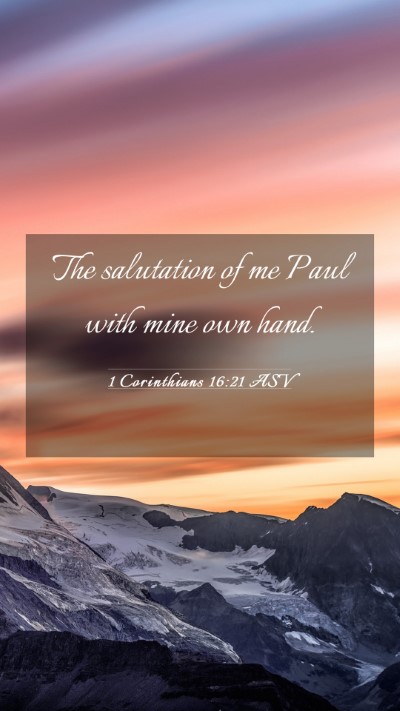 Picture 03 - 1 Corinthians 16:21 ASV Mobile Phone Wallpaper - The salutation of me Paul with mine own - Mobile Bible Verse Wallpaper