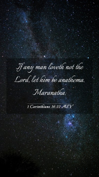 Picture 03 - 1 Corinthians 16:22 ASV Mobile Phone Wallpaper - If any man loveth not the Lord, let him be - Mobile Bible Verse Wallpaper