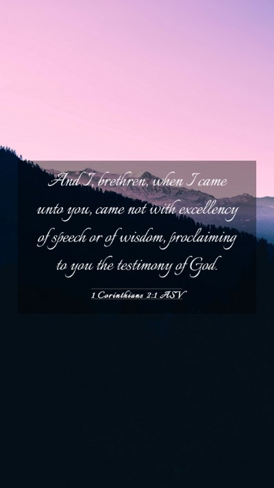 Picture 03 - 1 Corinthians 2:1 ASV Mobile Phone Wallpaper - And I, brethren, when I came unto you, came not - Mobile Bible Verse Wallpaper
