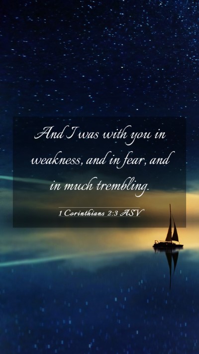 Picture 03 - 1 Corinthians 2:3 ASV Mobile Phone Wallpaper - And I was with you in weakness, and in fear, and - Mobile Bible Verse Wallpaper