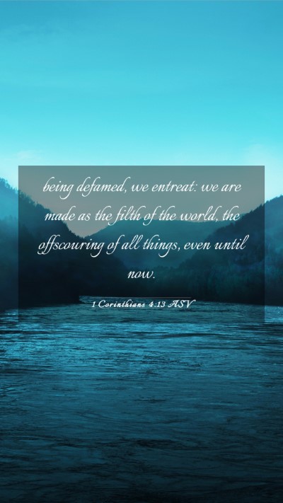 Picture 03 - 1 Corinthians 4:13 ASV Mobile Phone Wallpaper - being defamed, we entreat: we are made as the - Mobile Bible Verse Wallpaper