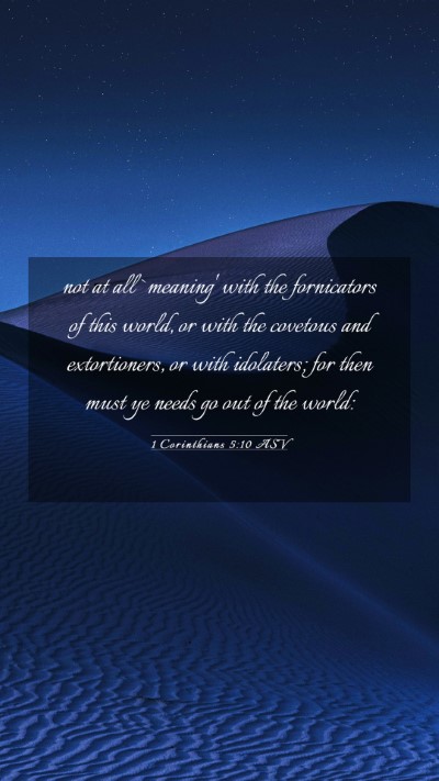 Picture 03 - 1 Corinthians 5:10 ASV Mobile Phone Wallpaper - not at all `meaning' with the fornicators of this - Mobile Bible Verse Wallpaper