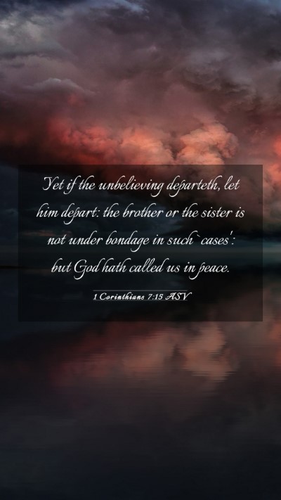 Picture 03 - 1 Corinthians 7:15 ASV Mobile Phone Wallpaper - Yet if the unbelieving departeth, let him depart: - Mobile Bible Verse Wallpaper