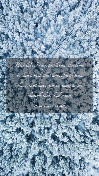 Picture 03 - 1 Corinthians 7:29 ASV Mobile Phone Wallpaper - But this I say, brethren, the time is shortened, - Mobile Bible Verse Wallpaper