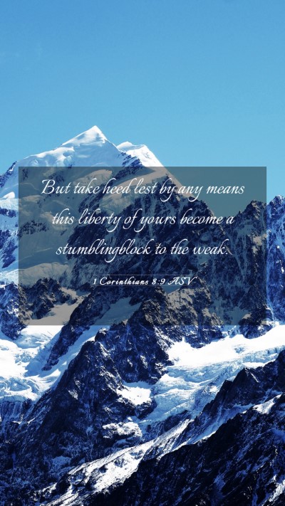 Picture 03 - 1 Corinthians 8:9 ASV Mobile Phone Wallpaper - But take heed lest by any means this liberty of - Mobile Bible Verse Wallpaper