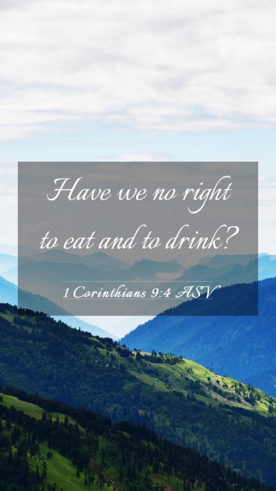 Picture 03 - 1 Corinthians 9:4 ASV Mobile Phone Wallpaper - Have we no right to eat and to - Mobile Bible Verse Wallpaper