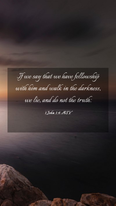 Picture 03 - 1 John 1:6 ASV Mobile Phone Wallpaper - If we say that we have fellowship with him and - Mobile Bible Verse Wallpaper
