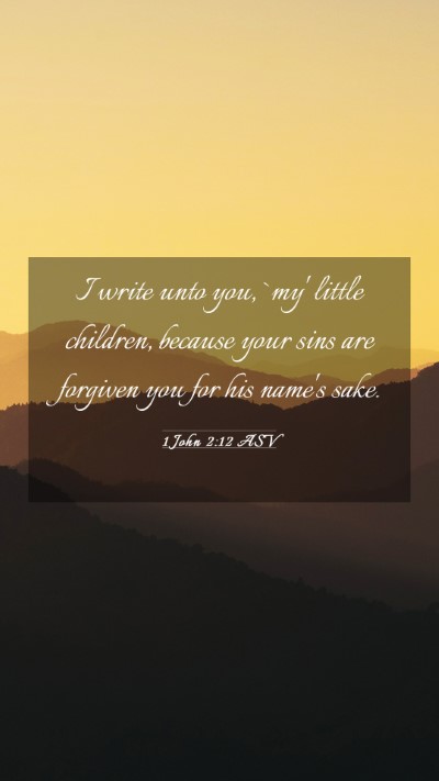Picture 03 - 1 John 2:12 ASV Mobile Phone Wallpaper - I write unto you, `my' little children, because - Mobile Bible Verse Wallpaper