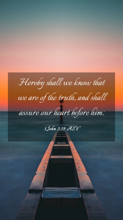 Picture 03 - 1 John 3:19 ASV Mobile Phone Wallpaper - Hereby shall we know that we are of the truth, - Mobile Bible Verse Wallpaper