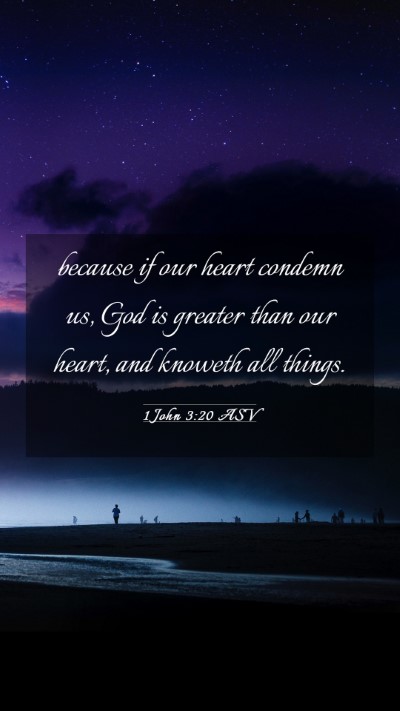 Picture 03 - 1 John 3:20 ASV Mobile Phone Wallpaper - because if our heart condemn us, God is greater - Mobile Bible Verse Wallpaper