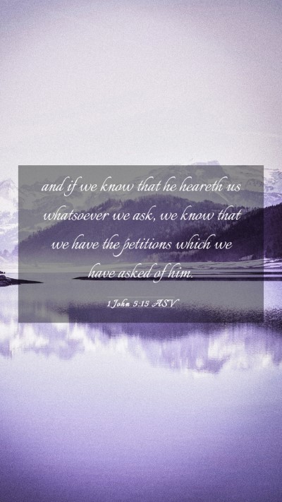 Picture 03 - 1 John 5:15 ASV Mobile Phone Wallpaper - and if we know that he heareth us whatsoever we - Mobile Bible Verse Wallpaper