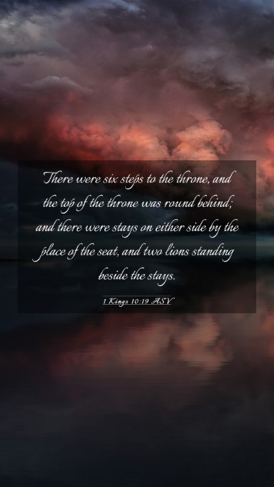 Picture 03 - 1 Kings 10:19 ASV Mobile Phone Wallpaper - There were six steps to the throne, and the top - Mobile Bible Verse Wallpaper