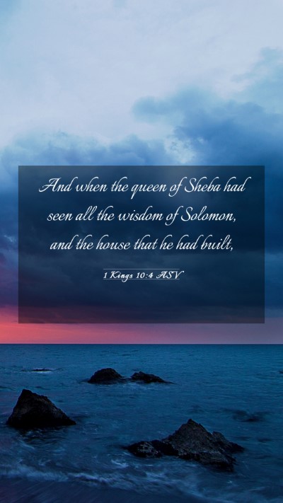 Picture 03 - 1 Kings 10:4 ASV Mobile Phone Wallpaper - And when the queen of Sheba had seen all the - Mobile Bible Verse Wallpaper