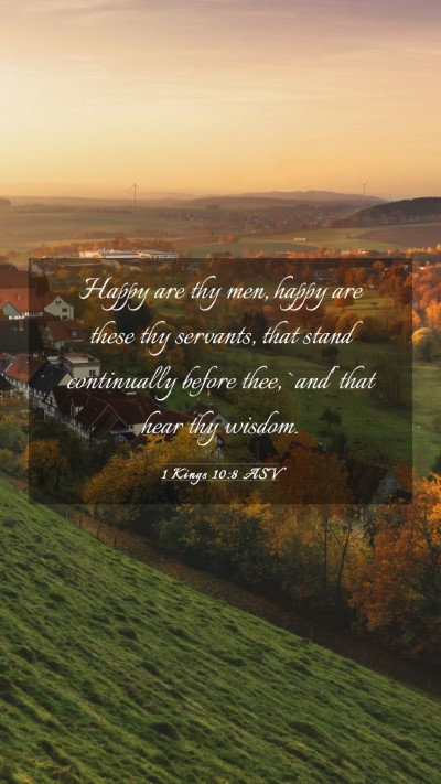 Picture 03 - 1 Kings 10:8 ASV Mobile Phone Wallpaper - Happy are thy men, happy are these thy servants, - Mobile Bible Verse Wallpaper