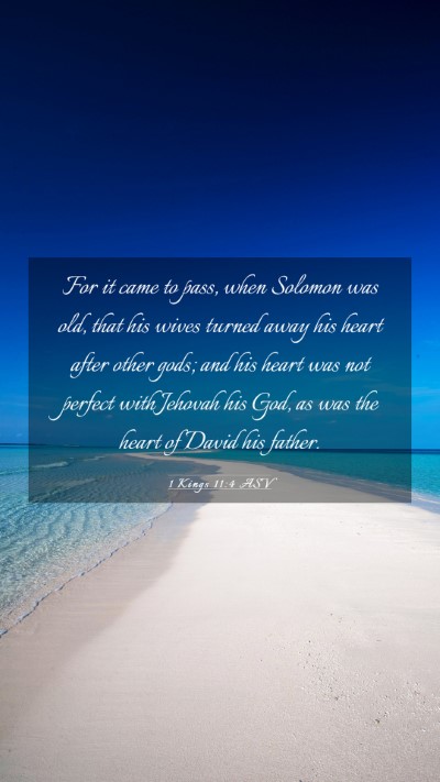 Picture 03 - 1 Kings 11:4 ASV Mobile Phone Wallpaper - For it came to pass, when Solomon was old, that - Mobile Bible Verse Wallpaper
