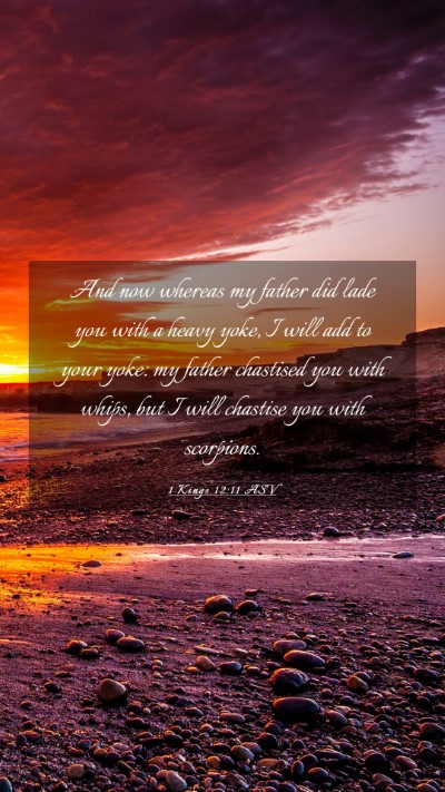 Picture 03 - 1 Kings 12:11 ASV Mobile Phone Wallpaper - And now whereas my father did lade you with a - Mobile Bible Verse Wallpaper