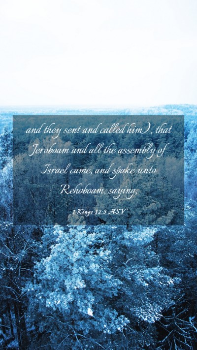 Picture 03 - 1 Kings 12:3 ASV Mobile Phone Wallpaper - and they sent and called him), that Jeroboam and - Mobile Bible Verse Wallpaper