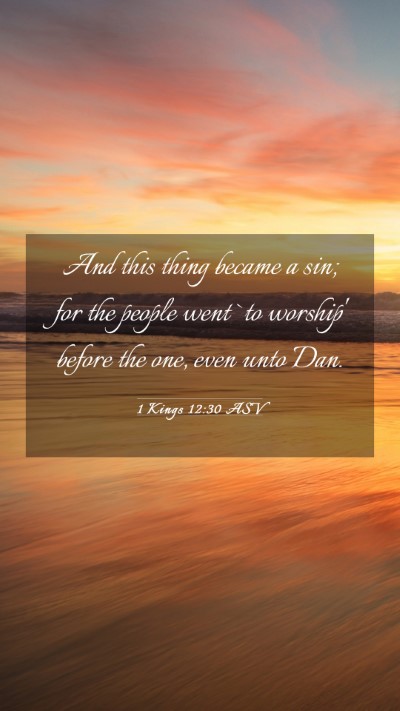 Picture 03 - 1 Kings 12:30 ASV Mobile Phone Wallpaper - And this thing became a sin; for the people went - Mobile Bible Verse Wallpaper
