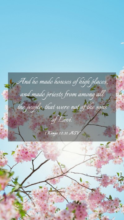 Picture 03 - 1 Kings 12:31 ASV Mobile Phone Wallpaper - And he made houses of high places, and made - Mobile Bible Verse Wallpaper