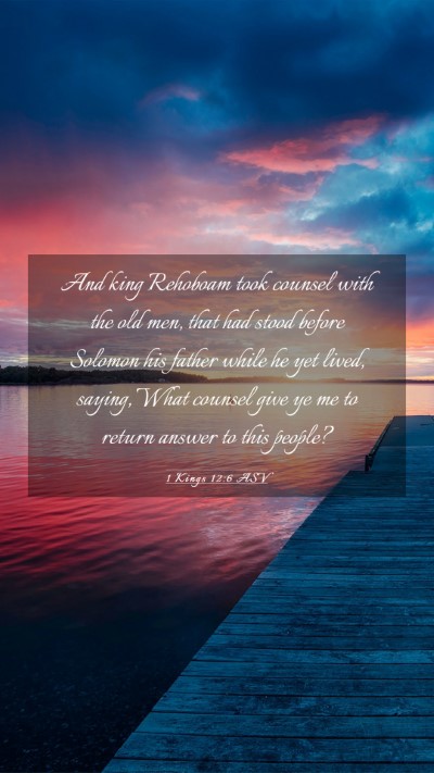Picture 03 - 1 Kings 12:6 ASV Mobile Phone Wallpaper - And king Rehoboam took counsel with the old men, - Mobile Bible Verse Wallpaper