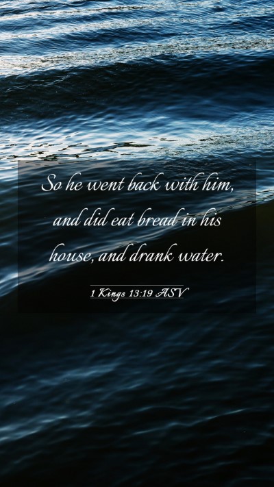 Picture 03 - 1 Kings 13:19 ASV Mobile Phone Wallpaper - So he went back with him, and did eat bread in - Mobile Bible Verse Wallpaper