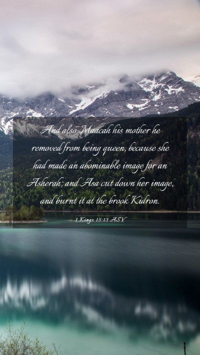 Picture 03 - 1 Kings 15:13 ASV Mobile Phone Wallpaper - And also Maacah his mother he removed from being - Mobile Bible Verse Wallpaper