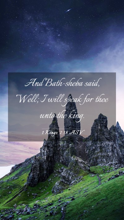 Picture 03 - 1 Kings 2:18 ASV Mobile Phone Wallpaper - And Bath-sheba said, Well; I will speak for thee - Mobile Bible Verse Wallpaper