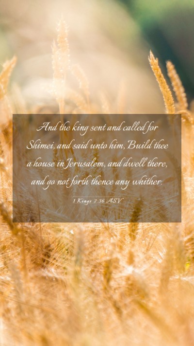 Picture 03 - 1 Kings 2:36 ASV Mobile Phone Wallpaper - And the king sent and called for Shimei, and said - Mobile Bible Verse Wallpaper
