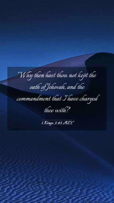 Picture 03 - 1 Kings 2:43 ASV Mobile Phone Wallpaper - Why then hast thou not kept the oath of Jehovah, - Mobile Bible Verse Wallpaper