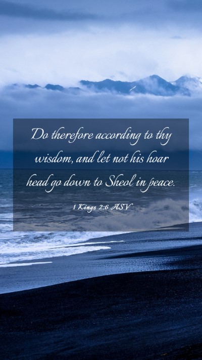 Picture 03 - 1 Kings 2:6 ASV Mobile Phone Wallpaper - Do therefore according to thy wisdom, and let not - Mobile Bible Verse Wallpaper