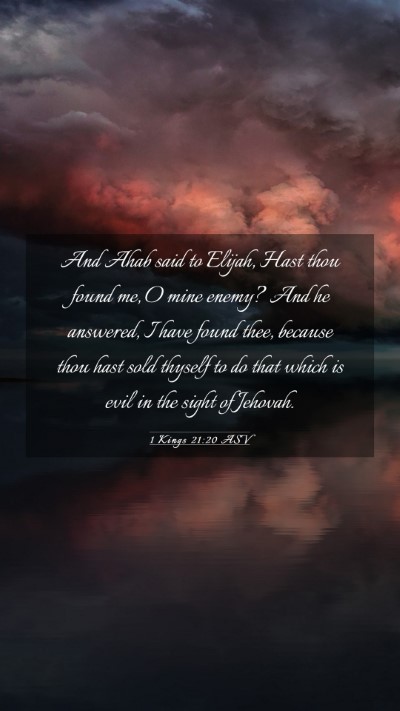 Picture 03 - 1 Kings 21:20 ASV Mobile Phone Wallpaper - And Ahab said to Elijah, Hast thou found me, O - Mobile Bible Verse Wallpaper