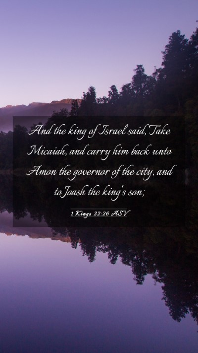 Picture 03 - 1 Kings 22:26 ASV Mobile Phone Wallpaper - And the king of Israel said, Take Micaiah, and - Mobile Bible Verse Wallpaper