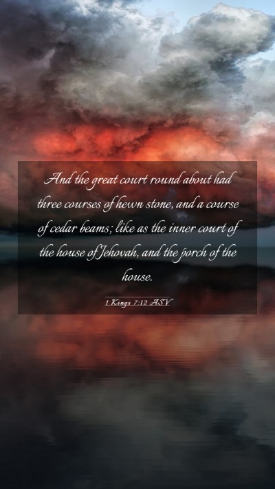 Picture 03 - 1 Kings 7:12 ASV Mobile Phone Wallpaper - And the great court round about had three courses - Mobile Bible Verse Wallpaper
