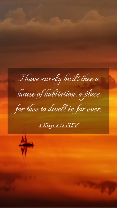 Picture 03 - 1 Kings 8:13 ASV Mobile Phone Wallpaper - I have surely built thee a house of habitation, a - Mobile Bible Verse Wallpaper