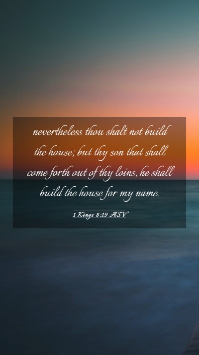 Picture 03 - 1 Kings 8:19 ASV Mobile Phone Wallpaper - nevertheless thou shalt not build the house; but - Mobile Bible Verse Wallpaper