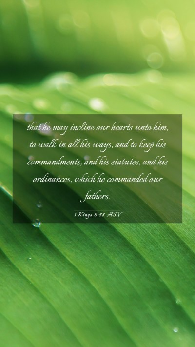 Picture 03 - 1 Kings 8:58 ASV Mobile Phone Wallpaper - that he may incline our hearts unto him, to walk - Mobile Bible Verse Wallpaper