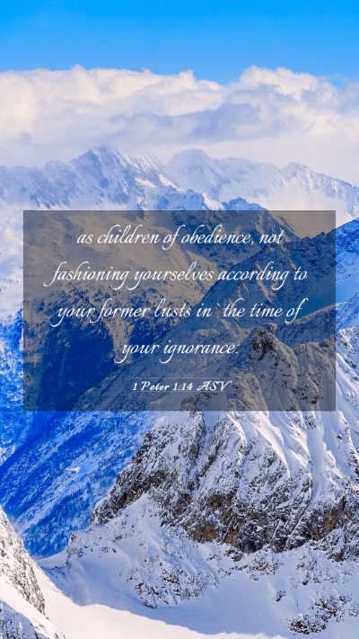 Picture 03 - 1 Peter 1:14 ASV Mobile Phone Wallpaper - as children of obedience, not fashioning - Mobile Bible Verse Wallpaper