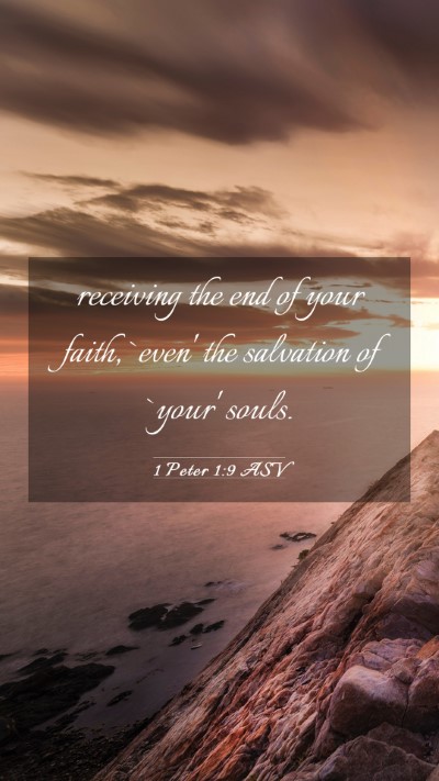 Picture 03 - 1 Peter 1:9 ASV Mobile Phone Wallpaper - receiving the end of your faith, `even' the - Mobile Bible Verse Wallpaper