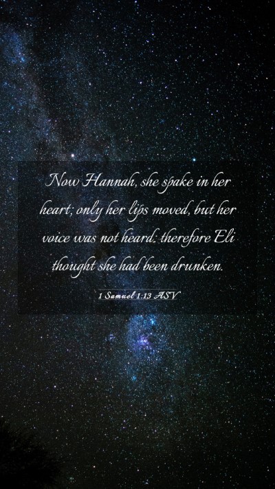 Picture 03 - 1 Samuel 1:13 ASV Mobile Phone Wallpaper - Now Hannah, she spake in her heart; only her lips - Mobile Bible Verse Wallpaper