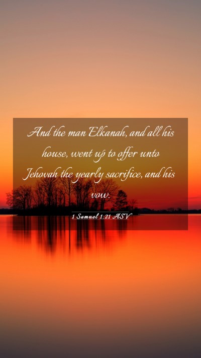 Picture 03 - 1 Samuel 1:21 ASV Mobile Phone Wallpaper - And the man Elkanah, and all his house, went up - Mobile Bible Verse Wallpaper