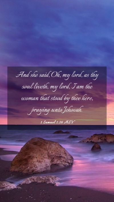 Picture 03 - 1 Samuel 1:26 ASV Mobile Phone Wallpaper - And she said, Oh, my lord, as thy soul liveth, my - Mobile Bible Verse Wallpaper