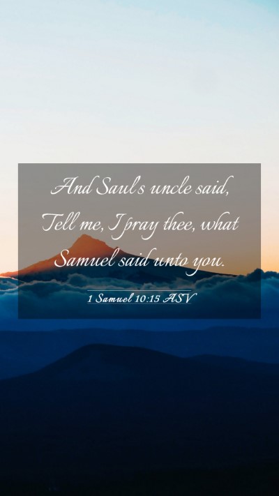 Picture 03 - 1 Samuel 10:15 ASV Mobile Phone Wallpaper - And Saul's uncle said, Tell me, I pray thee, what - Mobile Bible Verse Wallpaper
