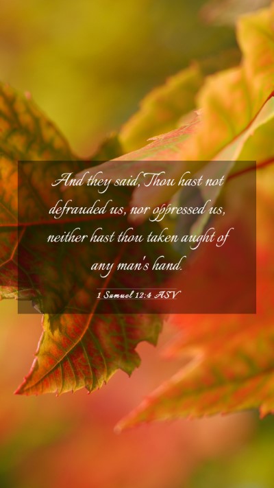Picture 03 - 1 Samuel 12:4 ASV Mobile Phone Wallpaper - And they said, Thou hast not defrauded us, nor - Mobile Bible Verse Wallpaper