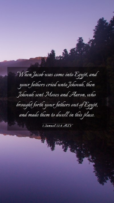 Picture 03 - 1 Samuel 12:8 ASV Mobile Phone Wallpaper - When Jacob was come into Egypt, and your fathers - Mobile Bible Verse Wallpaper