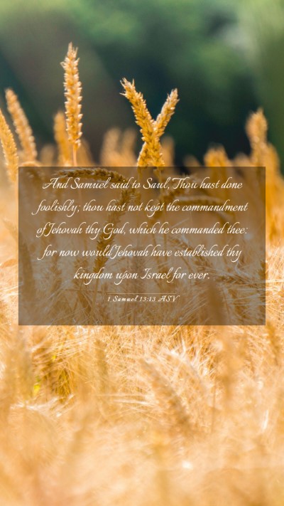 Picture 03 - 1 Samuel 13:13 ASV Mobile Phone Wallpaper - And Samuel said to Saul, Thou hast done - Mobile Bible Verse Wallpaper