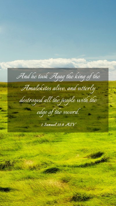 Picture 03 - 1 Samuel 15:8 ASV Mobile Phone Wallpaper - And he took Agag the king of the Amalekites - Mobile Bible Verse Wallpaper