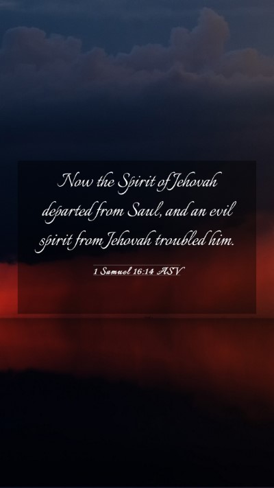 Picture 03 - 1 Samuel 16:14 ASV Mobile Phone Wallpaper - Now the Spirit of Jehovah departed from Saul, and - Mobile Bible Verse Wallpaper