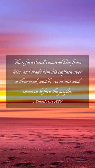 Picture 03 - 1 Samuel 18:13 ASV Mobile Phone Wallpaper - Therefore Saul removed him from him, and made him - Mobile Bible Verse Wallpaper