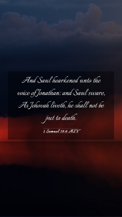 Picture 03 - 1 Samuel 19:6 ASV Mobile Phone Wallpaper - And Saul hearkened unto the voice of Jonathan: - Mobile Bible Verse Wallpaper